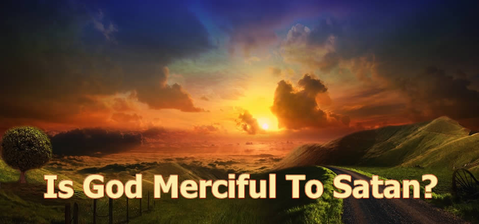 Is God Merciful to Satan?